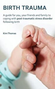 birth trauma: coping with post traumatic stress disorder following birth by Kin Thomas