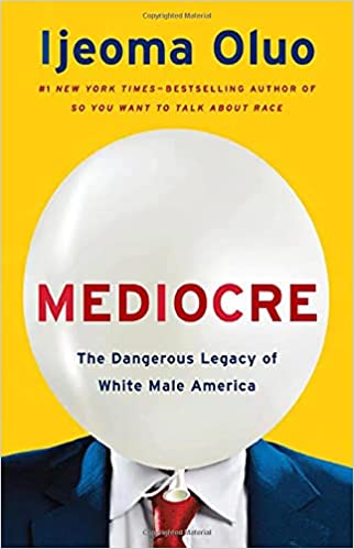 mediocre: the dangerous legacy of white male america by Ijeoma Oluo
