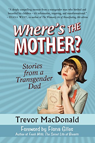 where's the mother: stories from a transgender dad by Trevor MacDonald