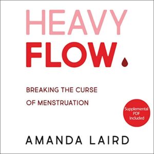 heavy flow: Breaking the curse of menstruation by Amanda Laird